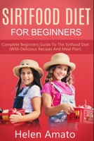 Sirtfood Diet For Beginners: Complete Beginners Guide To The Sirtfood Diet B08M8DS2DB Book Cover