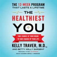 The Healthiest You: Take Charge of Your Brain to Take Charge of Your Life 1455123455 Book Cover