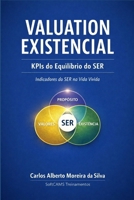 VALUATION EXISTENCIAL: KPIs do Equilíbrio do SER (Gestão do Valor) (Portuguese Edition) 6583785331 Book Cover
