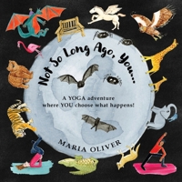 Not So Long Ago, You...: A Yoga Adventure where you choose what happens! (Once Upon a Time, You...) 1838302484 Book Cover