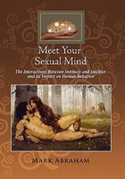 Meet Your Sexual Mind: The Interaction Betwen Instinct and Intellect and Its Impact on Human Behavior 1456825410 Book Cover