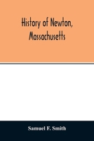 History of Newton, Massachusetts: town and city, from its earliest settlement to the present time, 1630-1880 9354013902 Book Cover