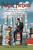 Pulpit Fiction: How the Modern Church is Endangering the Eternal Destiny of its Followers (KJV) 1652385827 Book Cover