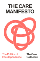 The Care Manifesto: The Politics of Interdependence 1836743564 Book Cover
