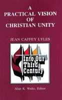 A Practical Vision of Christian Unity (Into Our Third Century) 068733330X Book Cover