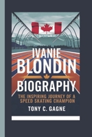 IVANIE BLONDIN BIOGRAPHY: The Inspiring Journey of a Speed Skating Champion B0F2J8SH2H Book Cover