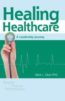Healing Healthcare: A Leadership Journey 1576811409 Book Cover
