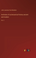 Institutes of ecclesiastical history ancient and modern: Vol. 2 3368120662 Book Cover