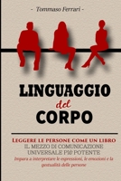 Linguaggio del Corpo: Leggere le Persone come un Libro. Una Guida per Leggere Immediatamente le Persone, Capire il Linguaggio del Corpo e le Emozioni, Decodificando le Intenzioni e Connettersi senza S 1801120722 Book Cover
