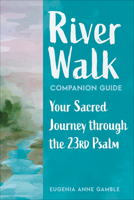 River Walk Companion Guide: Your Sacred Journey Through the 23rd Psalm 0664269818 Book Cover