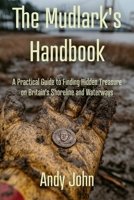 The Mudlark’s Handbook: A Practical Guide to Finding Hidden Treasure on Britain’s Shoreline and Waterways B0GY4VMK25 Book Cover