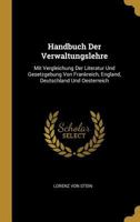 Handbuch Der Verwaltungslehre: Mit Vergleichung Der Literatur Und Gesetzgebung Von Frankreich, England, Deutschland Und Oesterreich 1293341290 Book Cover