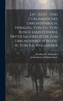 Liv-, Esth- Und Curländisches Urkundenbuch, Herausg. Von F.g. Von Bunge [and Others]. [with] Sachregister Zum ... Urkundenbuch Bd.vii-ix, Von B.a. Hollander 1020528354 Book Cover