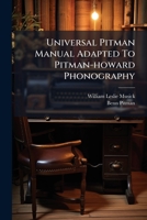 Universal Pitman Manual Adapted To Pitman-howard Phonography: A Simple Presentation ... Taught As Reporters Write It ... 124882024X Book Cover