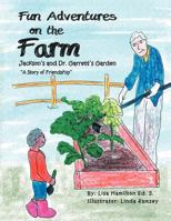 Fun Adventures on the Farm: Jackson's and Dr. Garrett's Garden 146536479X Book Cover