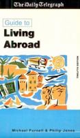 Daily Telegraph Guide to Living Abroad 0749430958 Book Cover