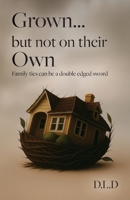 Grown... But Not on Their Own B0FP11BGZ6 Book Cover