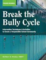 Break the Bully Cycle: Intervention Techniques & Activities to Create a Responsible School Community 1596471190 Book Cover