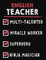 English Teacher Multi-Talented Miracle Worker Superhero Ninja Magician: English Teacher Weekly Monthly 2020 Planner Organizer, Calendar Schedule, Inspirational Quotes Includes Quotes & Holidays 1706228090 Book Cover