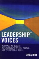 Leadership Voices: Neutralizing Bullies, Determinedly Difficult People, and Predators at Work 0761831088 Book Cover