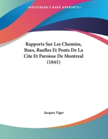 Rapports Sur Les Chemins, Rues, Ruelles Et Ponts De La Cite Et Paroisse De Montreal 1160239274 Book Cover