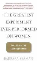 The Greatest Experiment Ever Performed on Women: Exploding the Estrogen Myth 0786868538 Book Cover