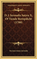D. J. Juvenalis Satyra X, Of Tiende Berispdicht (1700) 1120185580 Book Cover