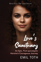 Love’s Sanctuary: An Epic, Post-Apocalyptic Heroine's Courageous Journey B08WJRX49Z Book Cover