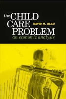 The Child Care Problem: An Economic Analysis 0871541017 Book Cover