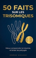 50 faits sur les trisomiques: Mieux comprendre la trisomie, et brisé les préjugés (French Edition) B0GKXDVY3K Book Cover