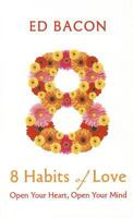 8 Habits of Love: Open Your Heart, Open Your Mind 1455500038 Book Cover