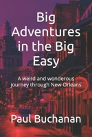 Big Adventures in the Big Easy: A weird and wonderous journey through New Orleans B0CCCS6NWS Book Cover