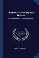 Under the Czar and Queen Victoria: the experiences of a Russian reformer 1014287936 Book Cover