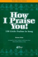 How I Praise You! 150 Little Psalms in Song 0966380924 Book Cover