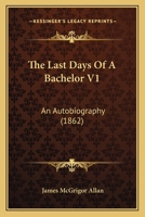 The Last Days of a Bachelor. An autobiography. 1241407657 Book Cover