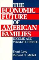 The Economic Future of American Families: Income and Wealth Trends 0877664870 Book Cover