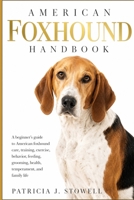 AMERICAN FOXHOUND HANDBOOK: A beginner’s guide to American foxhound care, training, exercise, behavior, feeding, grooming, health, temperament, and family life B0H6NT34FQ Book Cover