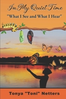 In My Quiet Time: What I See and What I Hear B08R4F8PCX Book Cover