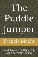 The Puddle Jumper: Book Two of The Beginning of an Accolade Earned B0GWK3HH9V Book Cover