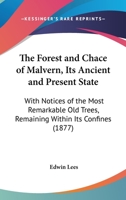 The Forest and Chace of Malvern, its Ancient and Present State; with notices of the most remarkable old trees remaining within its confines. Reprinted ... Naturalists' Field Club. [With plates.] 116552533X Book Cover