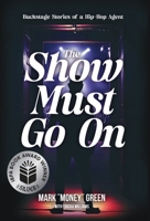 The Show Must Go On: Backstage Stories of a Hip-Hop Agent 1963874080 Book Cover