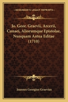 Jo. Geor. Graevii, Arcerii, Cunaei, Aliorumque Epistolae, Nunquam Antea Editae (1710) 1120304539 Book Cover