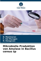 Mikrobielle Produktion von Amylase in Bacillus cereus sp (German Edition) 6209566278 Book Cover