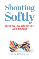 Shouting Softly: Lines on Law, Literature, and Culture 1587317974 Book Cover