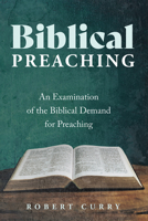 Biblical Preaching: An Examination of the Biblical Demand for Preaching B0CQ114GYY Book Cover