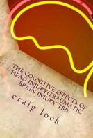 The Cognitive Effects of Head Injury(Traumatic Brain Injury TBI): ?When a brain has been injured (severely), there are always some lasting and lingering effects." 1536982512 Book Cover