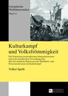 Kulturkampf Und Volksfroemmigkeit: Die Diskussion Im Preuischen Staatsministerium Und in Der Preuischen Verwaltungselite Ueber Die Staatliche Repression Des Wallfahrts- Und Prozessionswesens Im Kultur 3631641230 Book Cover