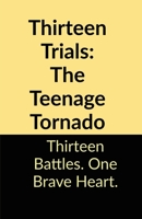 Thirteen Trials: The Teenage Tornado B0FS1HWF31 Book Cover