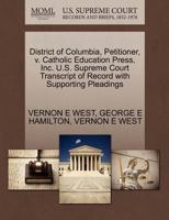 District of Columbia, Petitioner, v. Catholic Education Press, Inc. U.S. Supreme Court Transcript of Record with Supporting Pleadings 1270364804 Book Cover