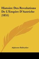 Histoire Des Revolutions De L'Empire D'Autriche (1855) 1120505380 Book Cover